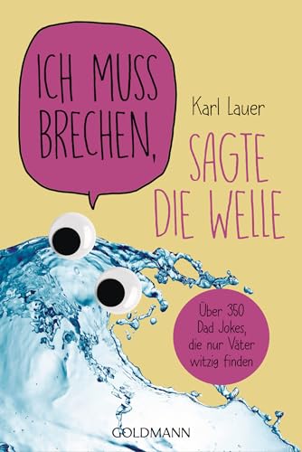 Ich muss brechen, sagte die Welle: Über 350 Dad Jokes, die nur Väter witzig finden von Goldmann Verlag