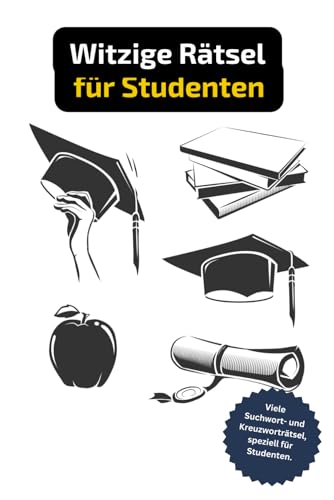 Rätselheft für Studenten. Logikrätsel, Worträtsel und vielseitige mathematische Denksportaufgaben.: Tolles Geschenk für Studenten: Rätsel und Knobelei in einem Kreuzworträtselheft für Studenten. von Independently published