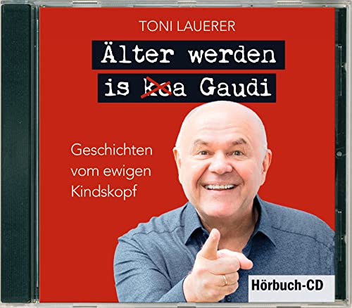 Älter werden is (ko)a Gaudi: Geschichten vom ewigen Kindskopf
