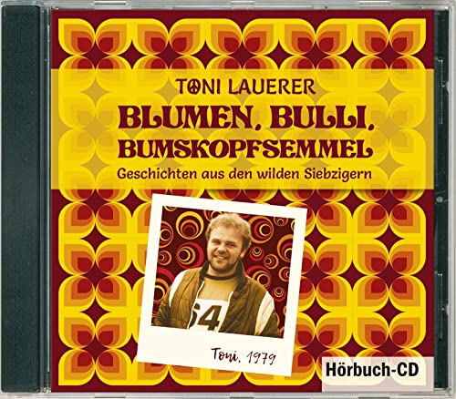 Blumen, Bulli, Bumskopfsemmel: Geschichten aus den wilden Siebzigern (Hörbuch)