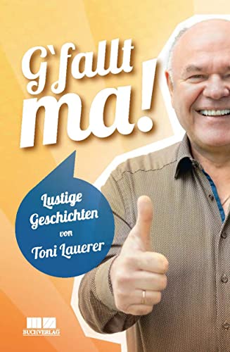 G'fallt ma!: Lustige Geschichten von Toni Lauerer von MZ Buchverlag / Battenberg Gietl Verlag