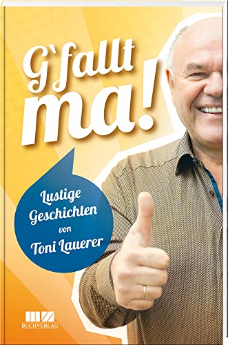 G'fallt ma!: Lustige Geschichten von Toni Lauerer von MZ Buchverlag / Battenberg Gietl Verlag