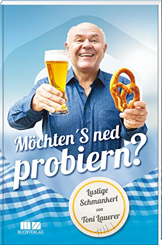 Möchten'S ned probieren?: Lustige Schmankerl von Toni Lauerer von MZ Buchverlag