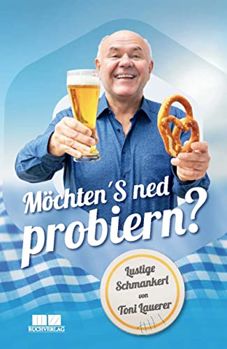 Möchten'S ned probieren?: Lustige Schmankerl von Toni Lauerer
