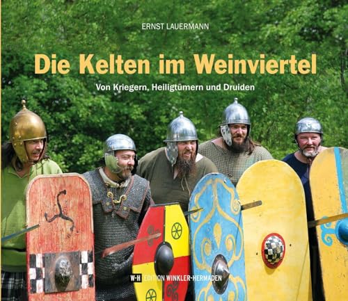 Die Kelten im Weinviertel: Von Kriegern, Heiligtümern und Druiden von Edition Winkler-Hermaden
