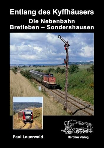 Die Nebenbahn Bretleben – Sondershausen: Entlang des Kyffhäusers von Herdam Fotoverlag