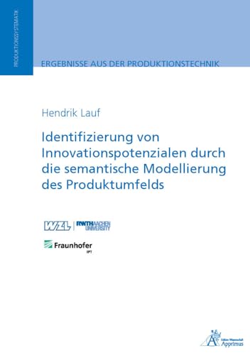 Identifizierung von Innovationspotenzialen durch die semantische Modellierung des Produktumfelds (Ergebnisse aus der Produktionstechnik) von Apprimus Verlag