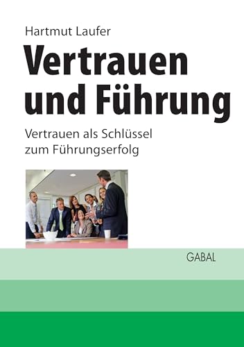 Vertrauen und Führung: Vertrauen als Schlüssel zum Führungserfolg (Whitebooks)
