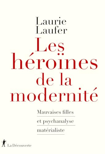 Les héroïnes de la modernité - Mauvaises filles et psychanalyse matérialiste