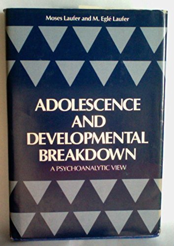Adolescence and Developmental Breakdown: A Psychoanalytic View