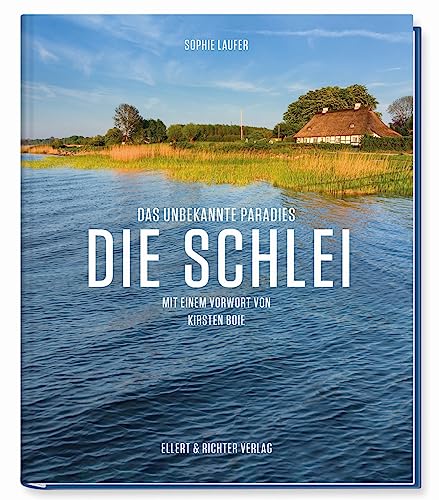 Die Schlei: Das unbekannte Paradies - Mit einem Vorwort von Kirsten Boie von Ellert & Richter