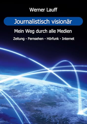 Journalistisch visionär: Mein Weg durch alle Medien von BoD – Books on Demand