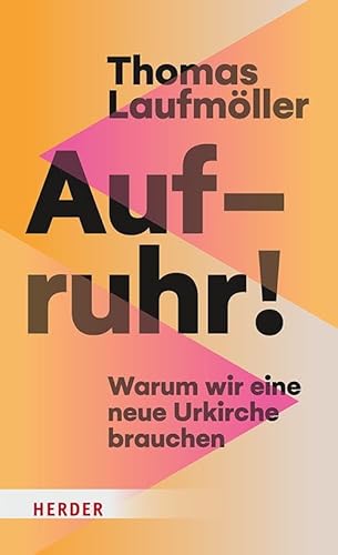 Aufruhr!: Warum wir eine neue Urkirche brauchen