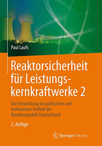 Reaktorsicherheit für Leistungskernkraftwerke 2: Die Entwicklung im politischen und technischen Umfeld der Bundesrepublik Deutschland