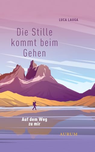 Die Stille kommt beim Gehen: Auf dem Weg zu mir