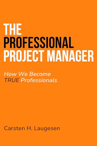 The Professional Project Manager: How We Become True Professionals von Business Expert Press