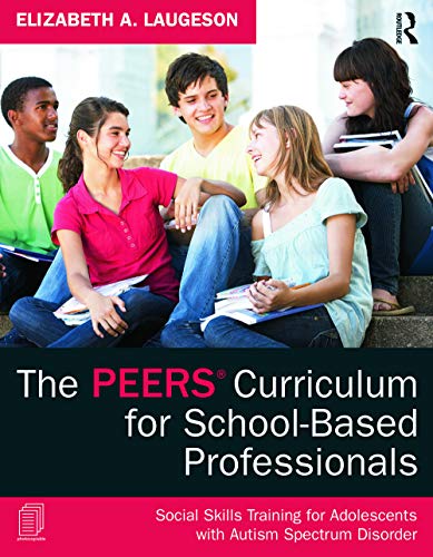 The PEERS Curriculum for School-Based Professionals: Social Skills Training for Adolescents with Autism Spectrum Disorder von Routledge