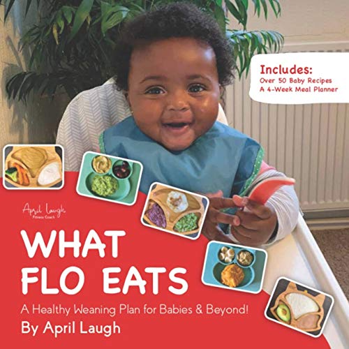 What Flo Eats: A Healthy Weaning Plan for Babies & Beyond! (Growing With Flo, Band 1) von Independently Published
