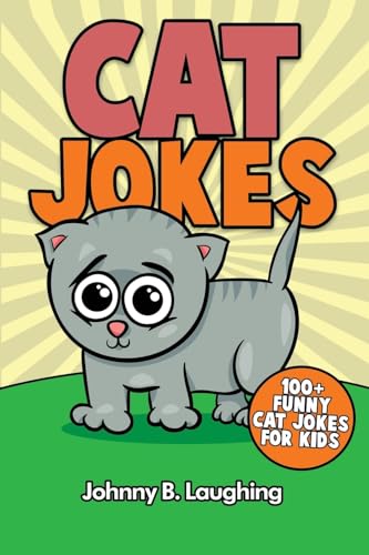 Cat Jokes: 100+ Funny Cat Jokes for Kids (Funny Jokes for Kids, Band 2)