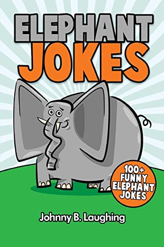 Elephant Jokes: 100+ Funny Elephant Jokes (Animal Jokes, Band 10) von CREATESPACE