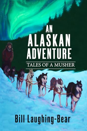 An Alaskan Adventure - Tales of a Musher von Lighthouse Trails Publishing, Inc.