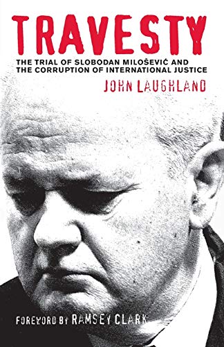 Travesty: The Trial of Slobodan Milosevic and the Corruption of International Justice von Pluto Press