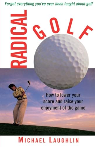 Radical Golf: How to Lower Your Score and Raise Your Enjoyment of the Game von Three Rivers Press