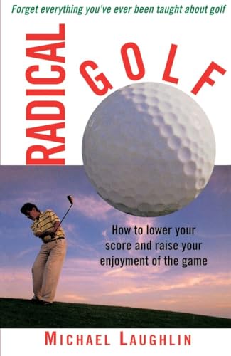 Radical Golf: How to Lower Your Score and Raise Your Enjoyment of the Game von CROWN