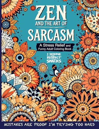 Zen and the Art of Sarcasm. A Stress Relief and Funny Adult Coloring Book: Mindfulness Meets Snark in This Hilariously Relatable Anti-Stress Coloring ... Outside the Lines of Adulthood, Band 1) von Vibrant Books