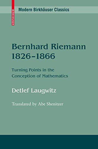 Bernhard Riemann 1826-1866: Turning Points in the Conception of Mathematics (Modern Birkhäuser Classics)