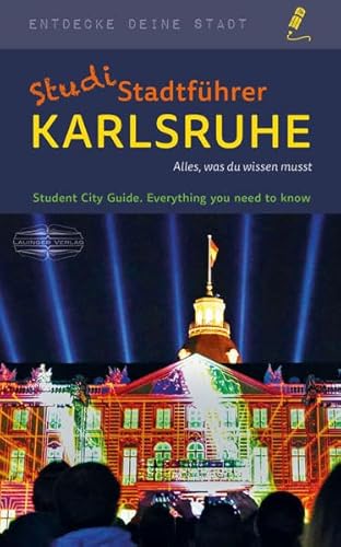StudiStadtführer Karlsruhe: Alles, was du wissen musst (Entdecke deine Stadt)