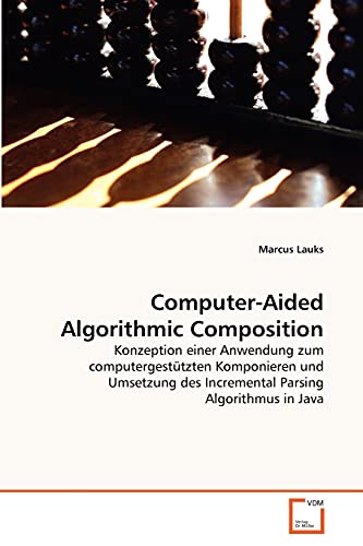 Computer-Aided Algorithmic Composition: Konzeption einer Anwendung zum computergestützten Komponieren und Umsetzung des Incremental Parsing Algorithmus in Java