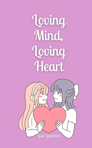 Loving Mind, Loving Heart Loving Mind, Loving Heart von Book Fairy Publishing