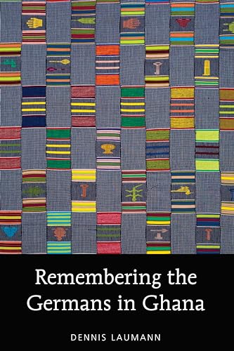 Remembering the Germans in Ghana (American University Studies, Band 209)