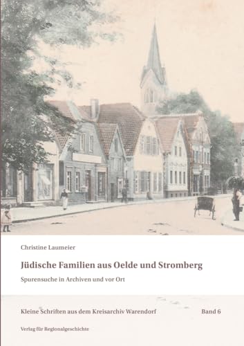 Jüdische Familien aus Oelde und Stromberg: Spurensuche in Archiven und vor Ort (Kleine Schriften aus dem Kreisarchiv Warendorf) von Regionalgeschichte Vlg.