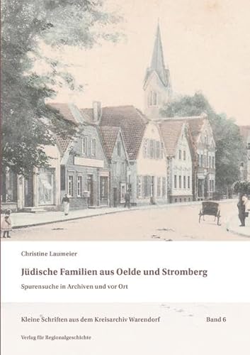 Jüdische Familien aus Oelde und Stromberg: Spurensuche in Archiven und vor Ort (Kleine Schriften aus dem Kreisarchiv Warendorf)