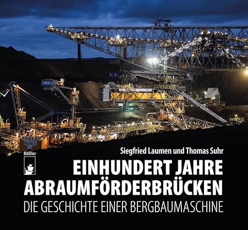 Einhundert Jahre Abraumförderbrücken: Die Geschichte einer Bergbaumaschine