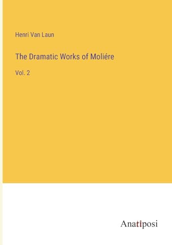 The Dramatic Works of Moliére: Vol. 2 von Anatiposi Verlag