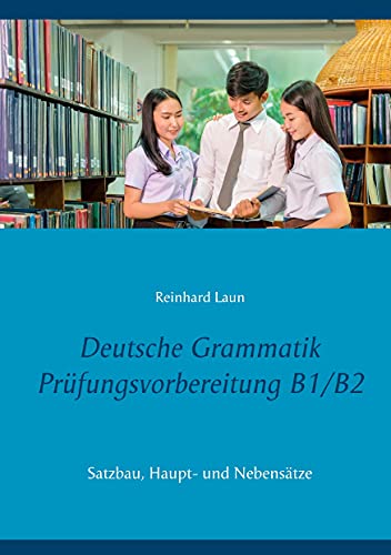 Deutsche Grammatik Prüfungsvorbereitung B1/B2: Satzbau, Haupt- und Nebensätze von Books on Demand GmbH