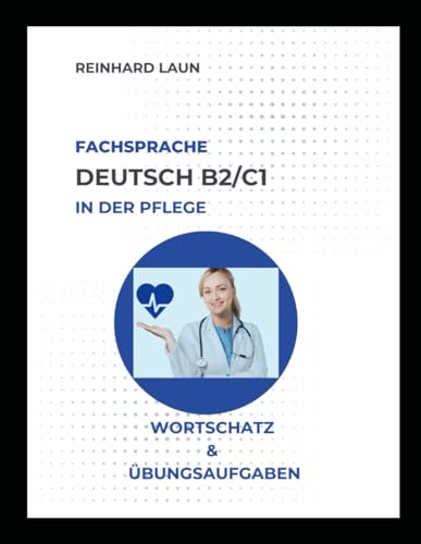 Fachsprache Deutsch B2/C1 in der Pflege: Lesetexte, Wortschatzlisten und Übungsaufgaben von Independently published