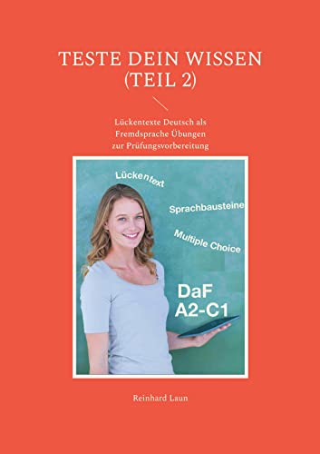 TESTE DEIN WISSEN (Teil 2): Lückentexte Deutsch als Fremdsprache Übungen zur Prüfungsvorbereitung von Books on Demand GmbH