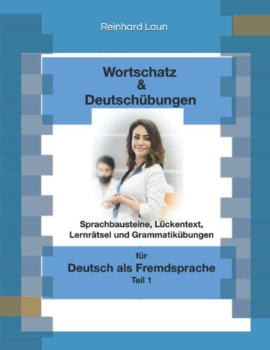 Wortschatz & Deutschübungen: Sprachbausteine, Lückentexte, Lernrätsel und Grammatikübungen für Deutsch als Fremdsprache von Independently published