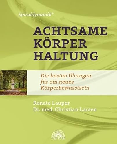 Spiraldynamik ® Achtsame Körperhaltung: Die besten Übungen für ein neues Körperbewusstsein von Via Nova