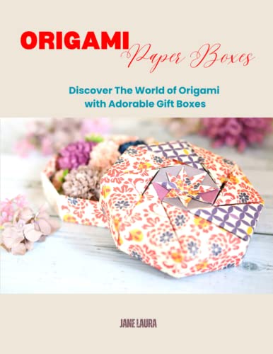 ORIGAMI PAPER BOXES: Discover The World of Origami with Adorable Gift Boxes von Independently published