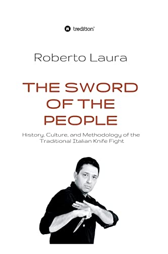 The Sword of the People: History, Culture, and Methodology of the Traditional Italian Knife Fight