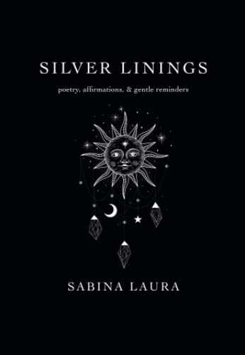 Silver Linings: poetry, affirmations, & gentle reminders