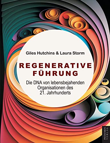 Regenerative Führung: Die DNA von lebensbejahenden Organisationen des 21. Jahrhunderts