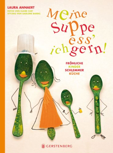 Meine Suppe ess' ich gern: Fröhliche Kinderschlemmerküche von Gerstenberg