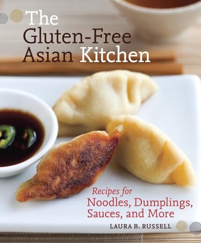 The Gluten-Free Asian Kitchen: Recipes for Noodles, Dumplings, Sauces, and More [A Cookbook]