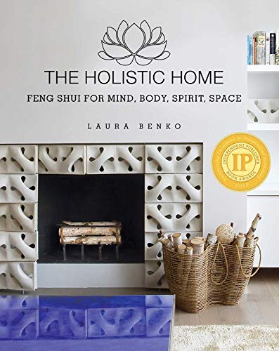 The Holistic Home: Feng Shui for Mind, Body, Spirit, Space